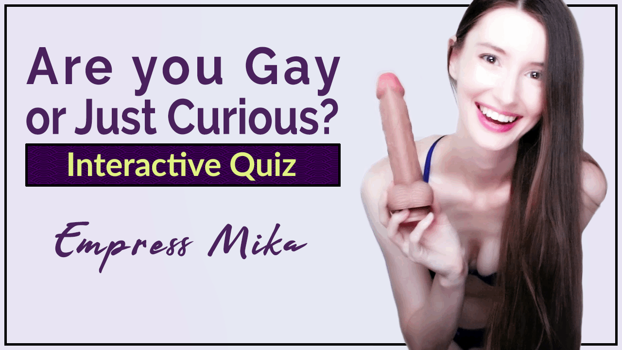 Are You Gay Or Just Curious Interactive Quiz Empress Mika